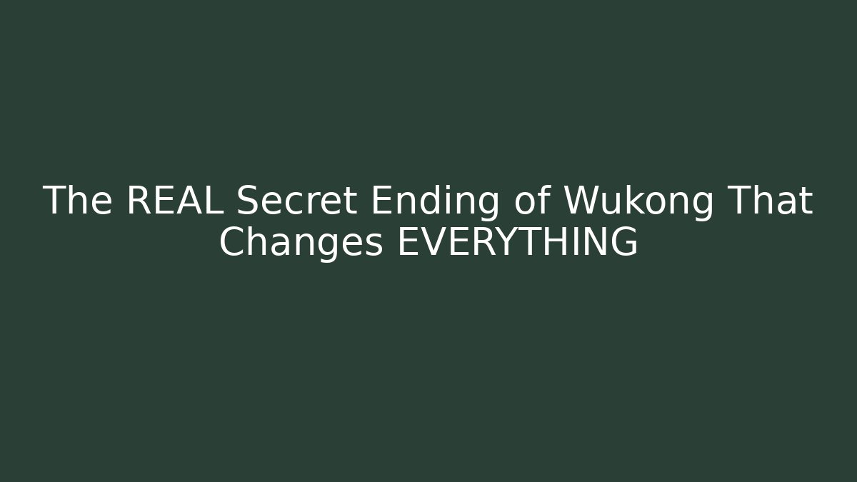 The REAL Secret Ending of Wukong That Changes EVERYTHING