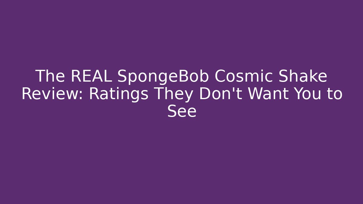 The REAL SpongeBob Cosmic Shake Review: Ratings They Don't Want You to See