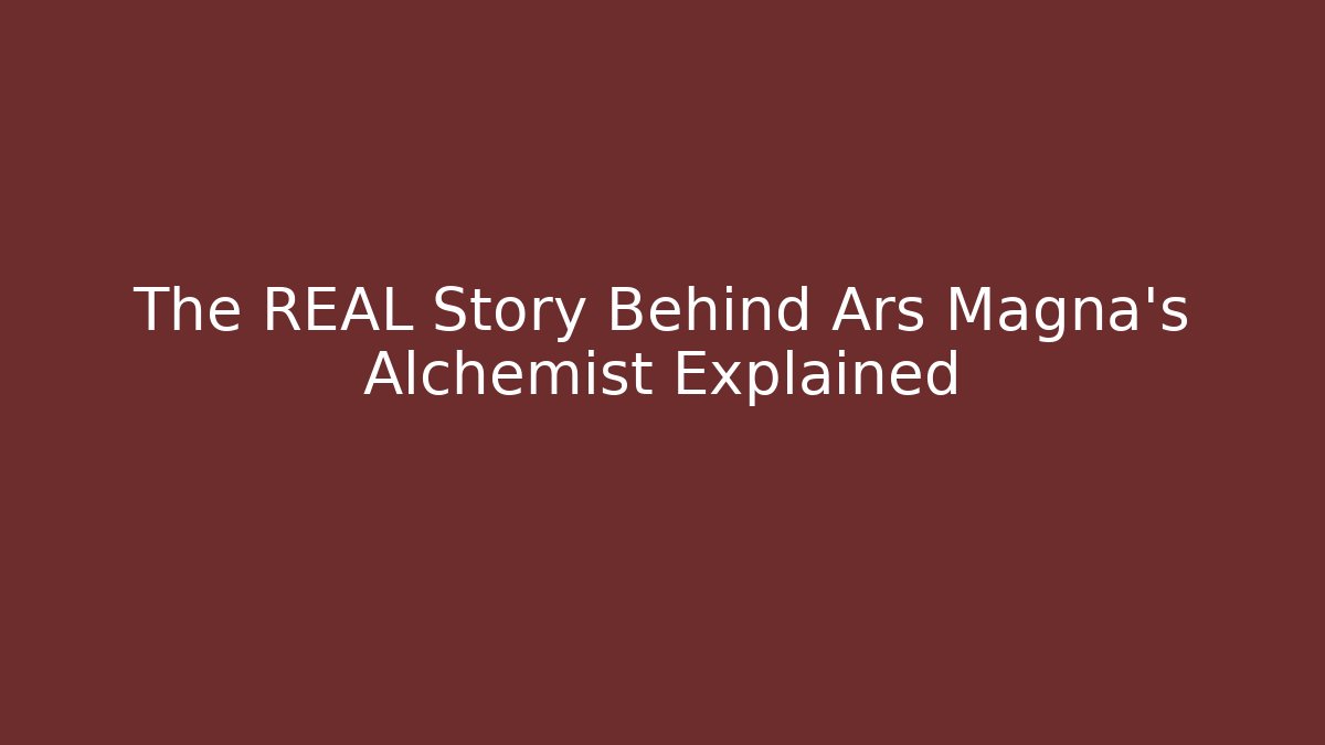 The REAL Story Behind Ars Magna's Alchemist Explained - Critter Realm