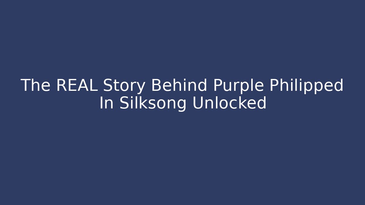 The REAL Story Behind Purple Philipped In Silksong Unlocked