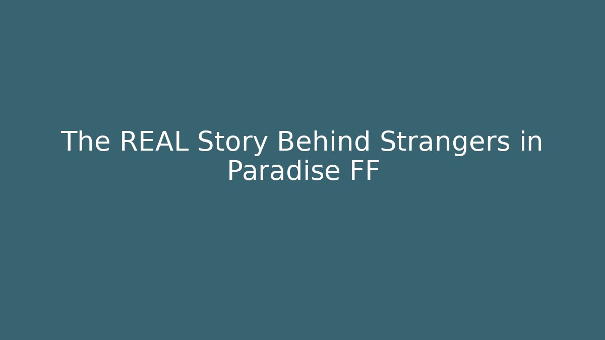The REAL Story Behind Strangers in Paradise FF