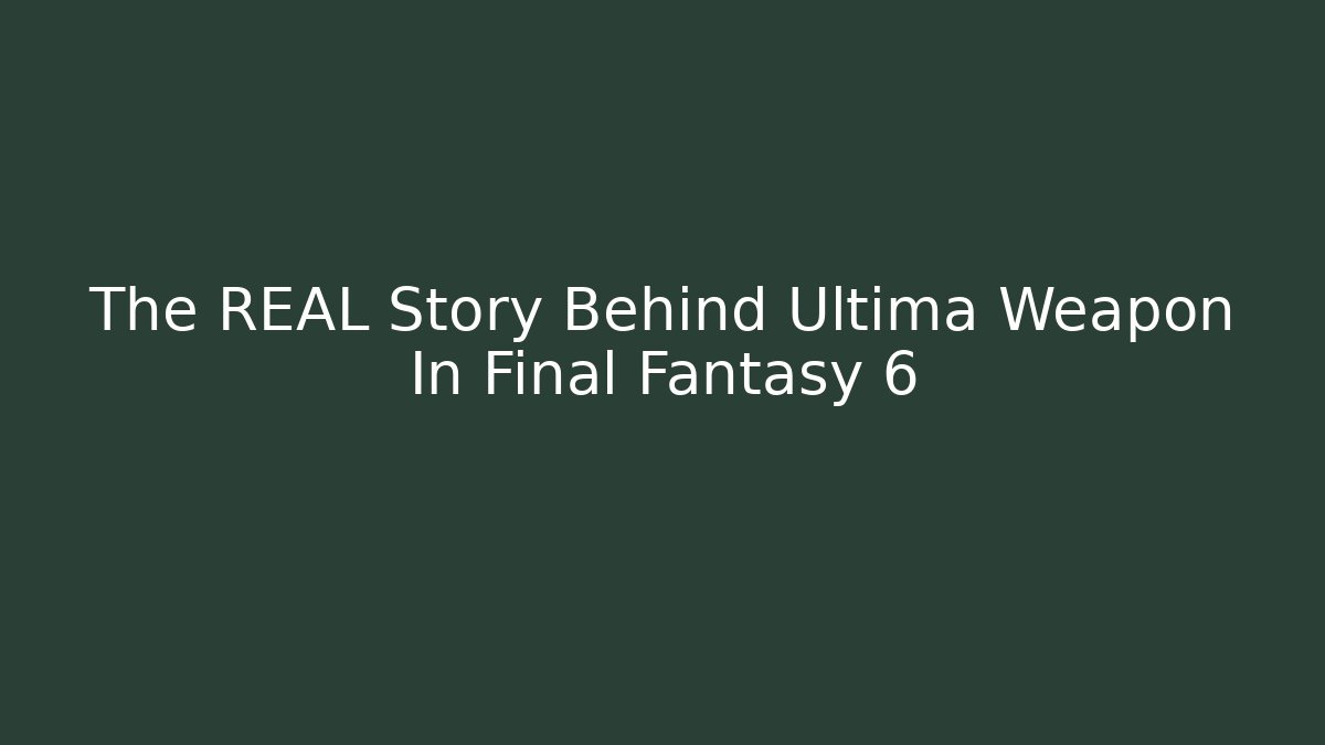 The REAL Story Behind Ultima Weapon In Final Fantasy 6