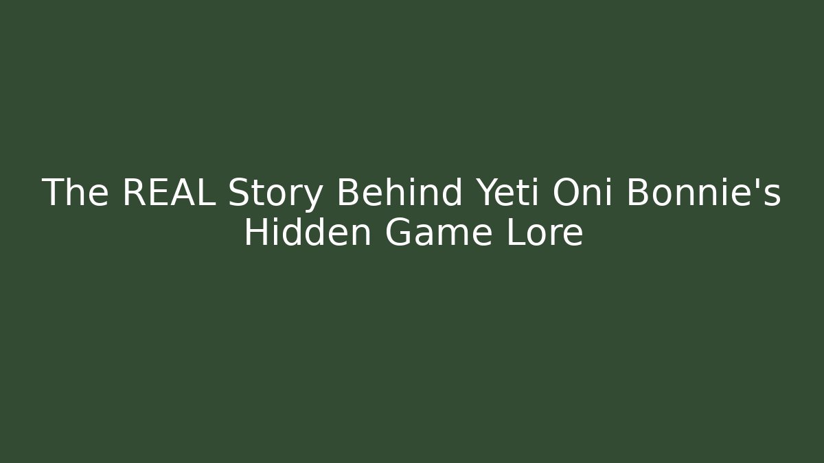 The REAL Story Behind Yeti Oni Bonnie's Hidden Game Lore
