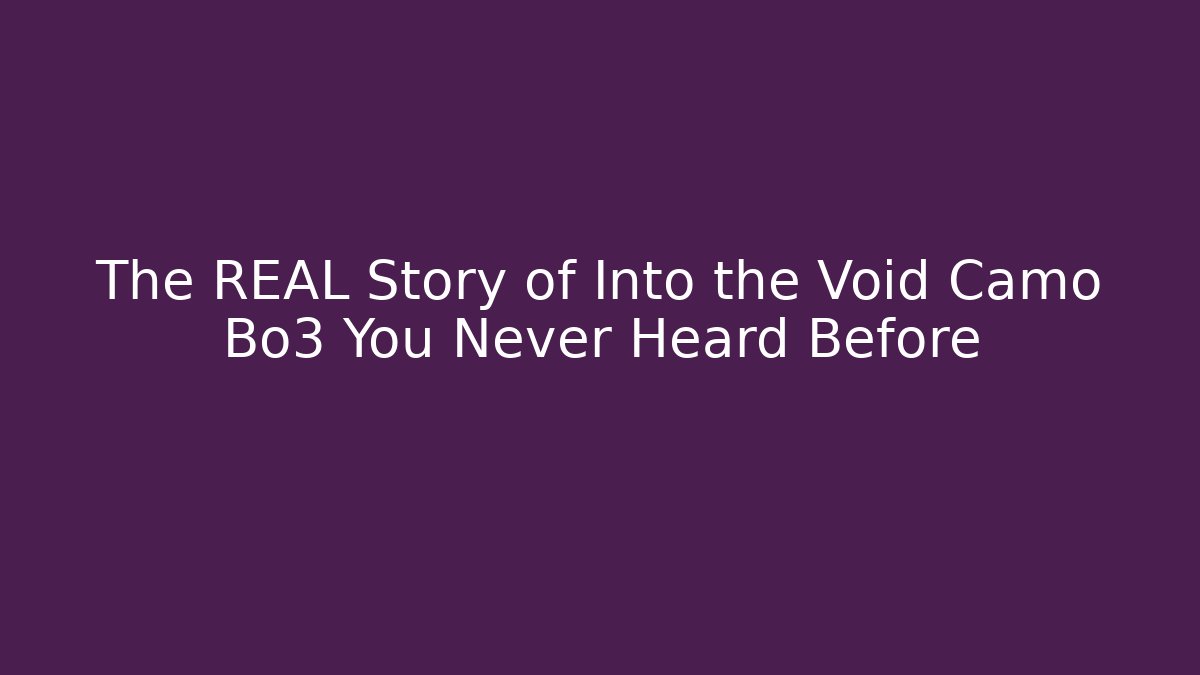 The REAL Story of Into the Void Camo Bo3 You Never Heard Before