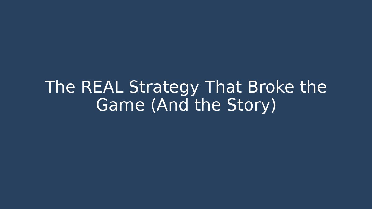 The REAL Strategy That Broke the Game (And the Story)