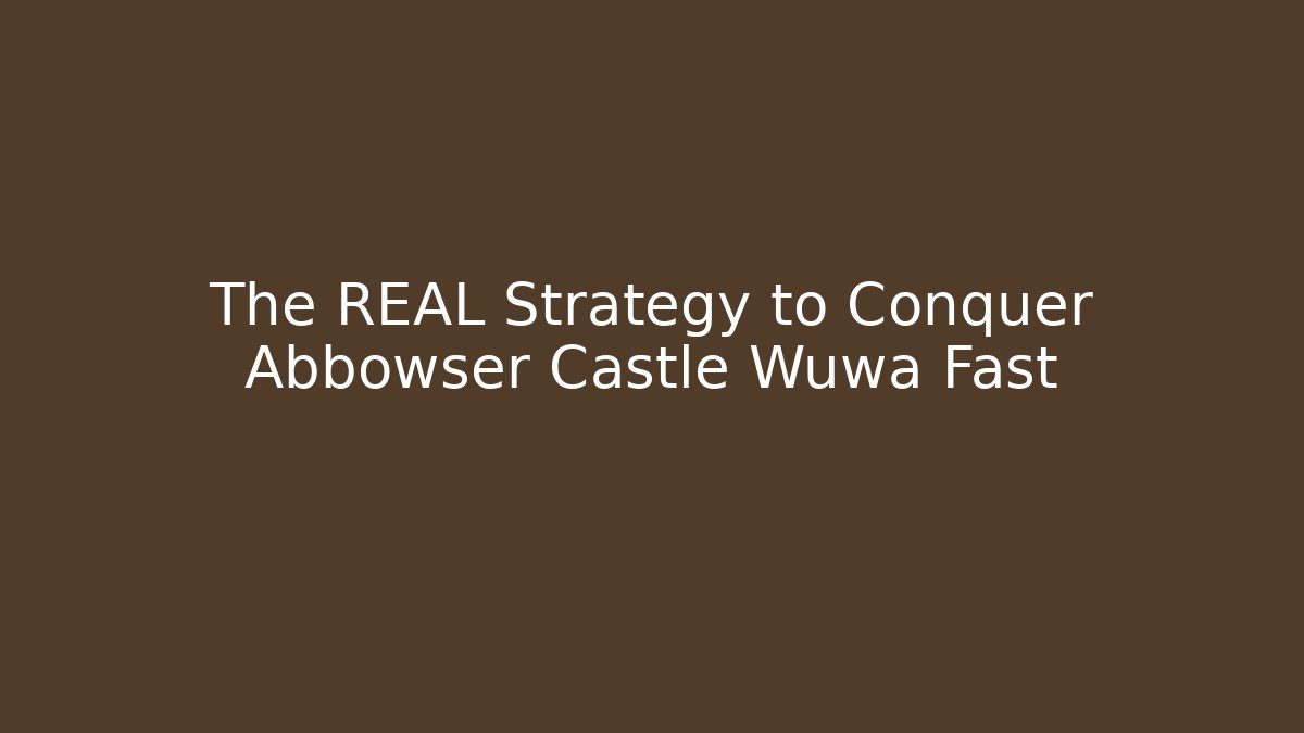 The REAL Strategy to Conquer Abbowser Castle Wuwa Fast