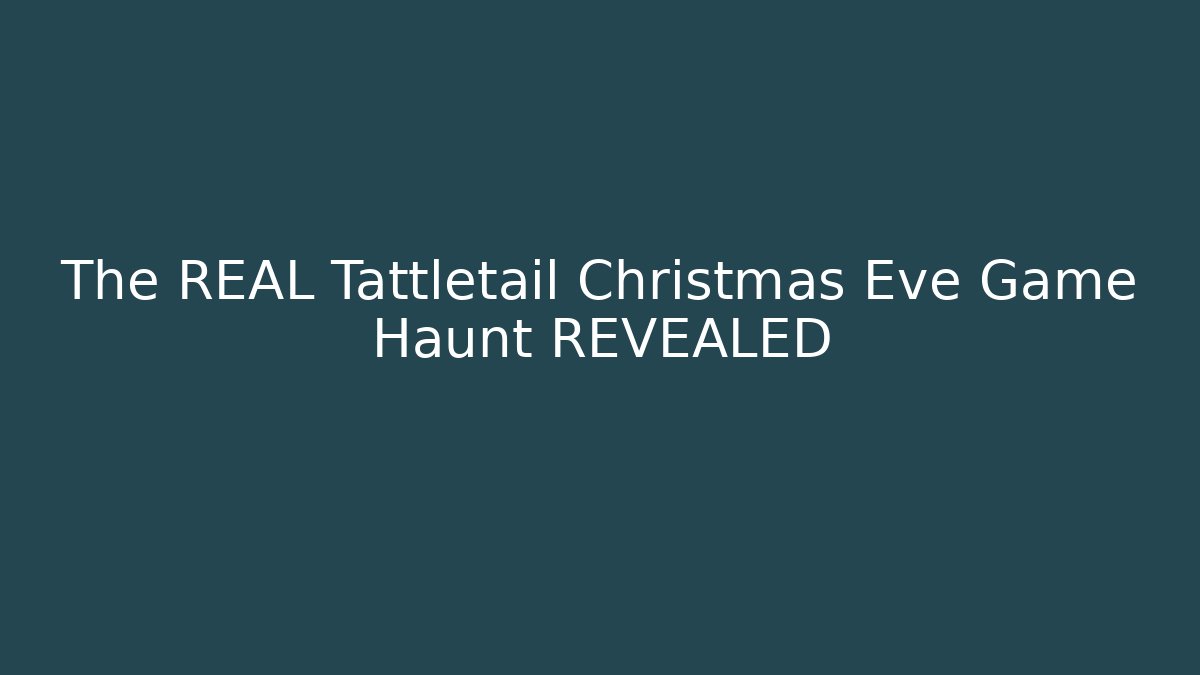 The REAL Tattletail Christmas Eve Game Haunt REVEALED