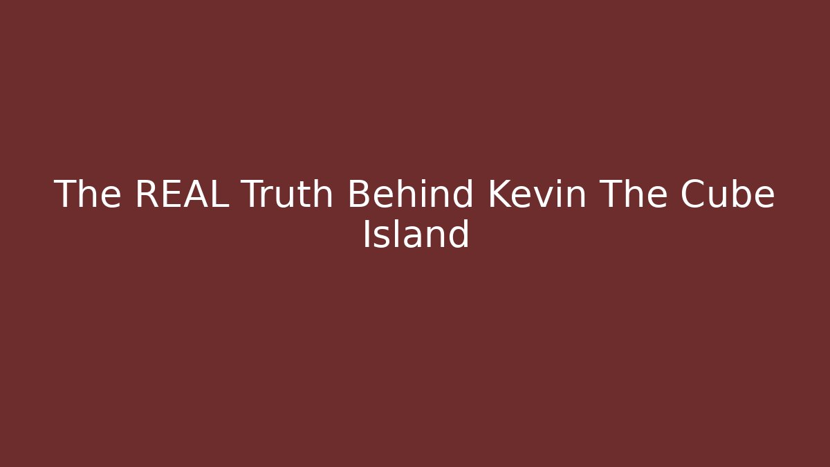 The REAL Truth Behind Kevin The Cube Island