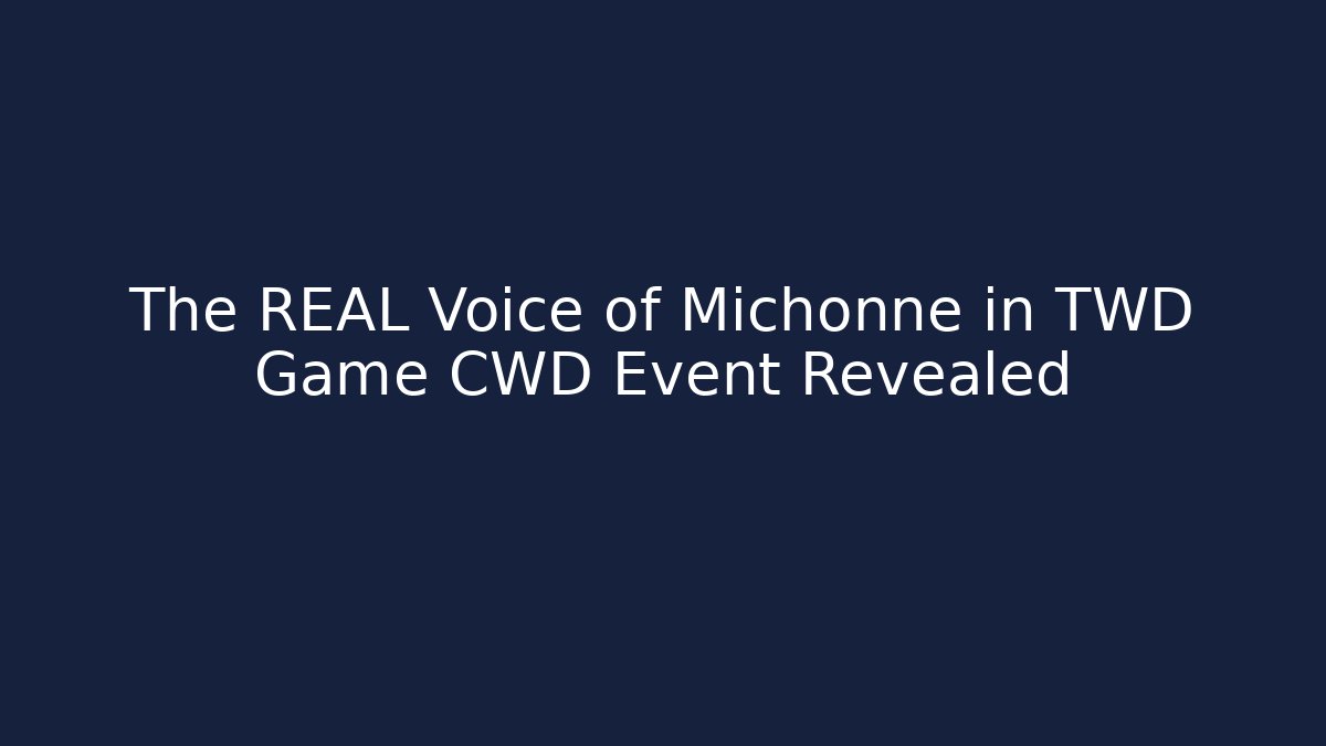 The REAL Voice of Michonne in TWD Game CWD Event Revealed