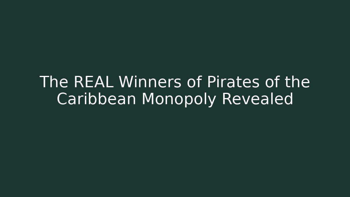 The REAL Winners of Pirates of the Caribbean Monopoly Revealed
