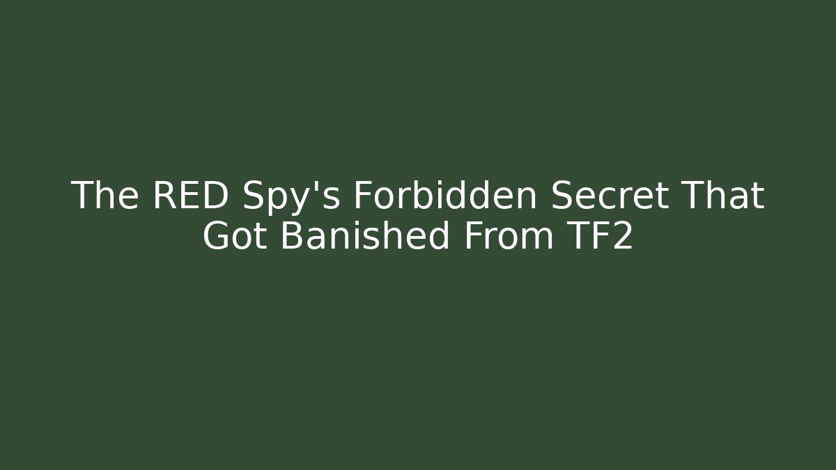 The RED Spy's Forbidden Secret That Got Banished From TF2