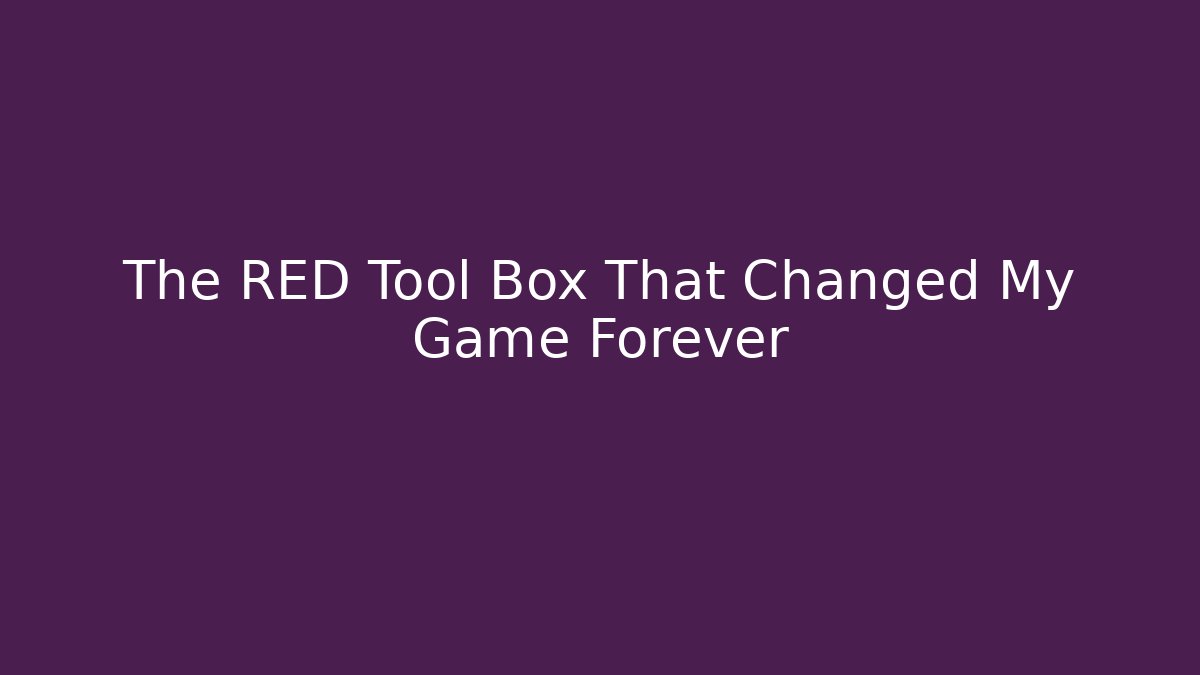 The RED Tool Box That Changed My Game Forever