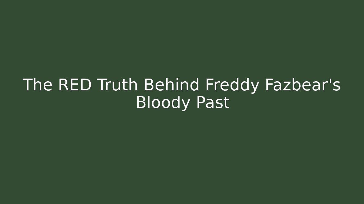 The RED Truth Behind Freddy Fazbear's Bloody Past