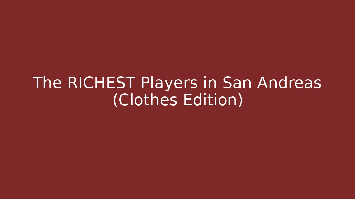 The RICHEST Players in San Andreas (Clothes Edition) - Critter Realm