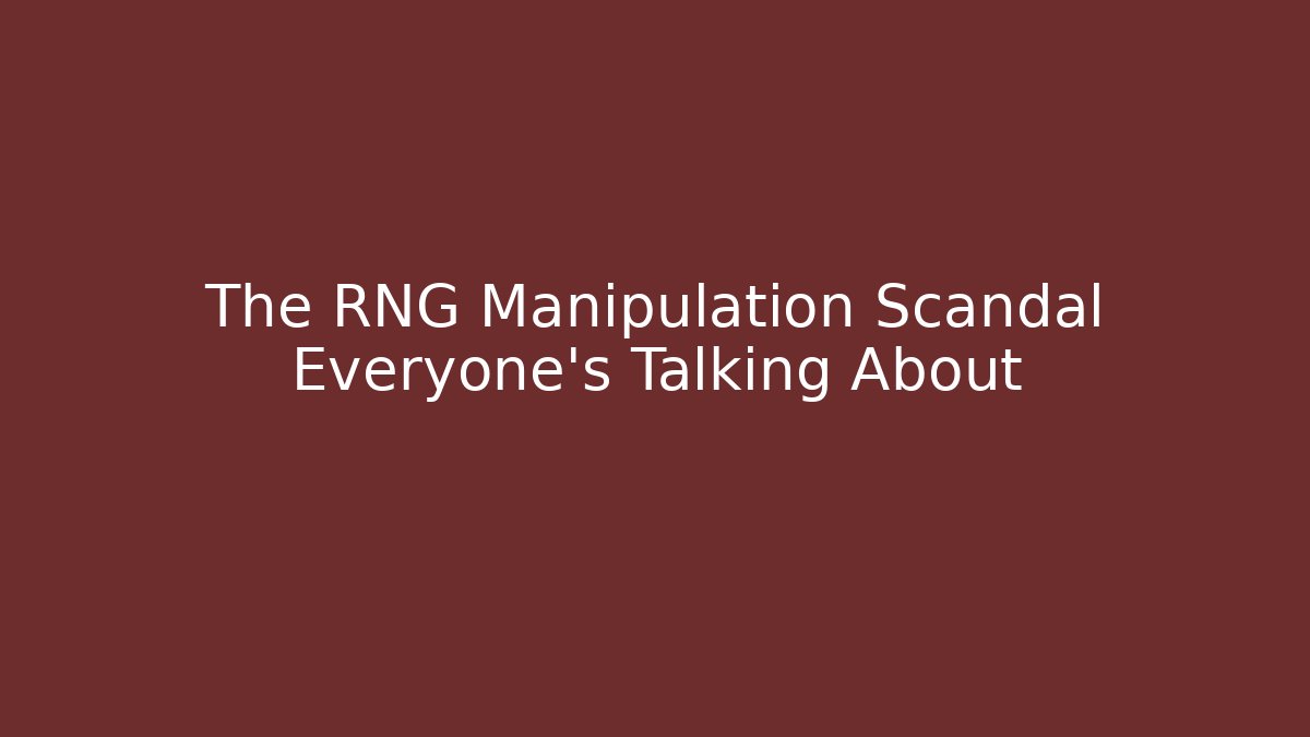 The RNG Manipulation Scandal Everyone's Talking About