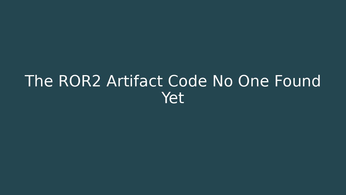 The ROR2 Artifact Code No One Found Yet