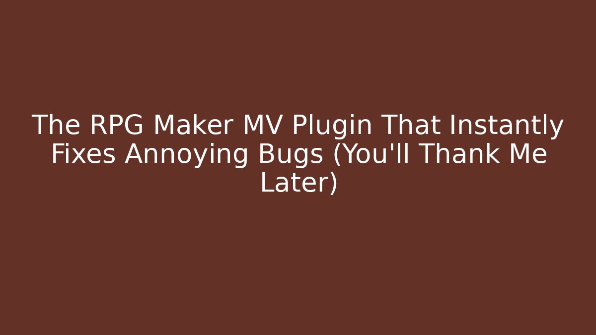 The RPG Maker MV Plugin That Instantly Fixes Annoying Bugs (You'll Thank Me Later)