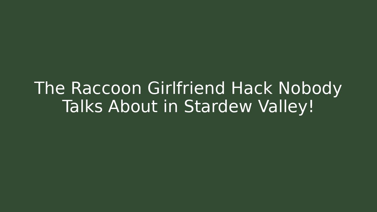 The Raccoon Girlfriend Hack Nobody Talks About in Stardew Valley!