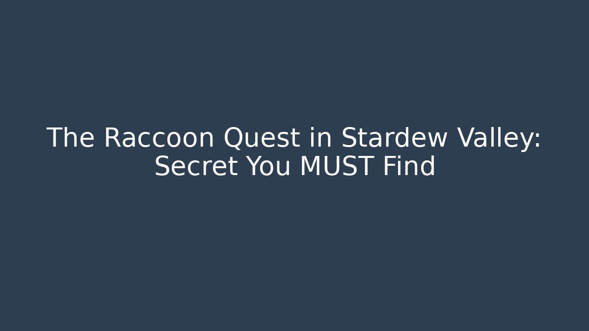 The Raccoon Quest in Stardew Valley: Secret You MUST Find