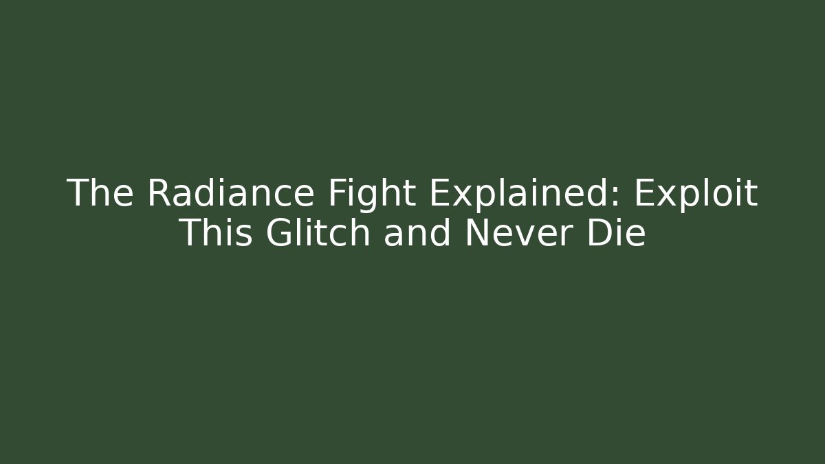 The Radiance Fight Explained: Exploit This Glitch and Never Die