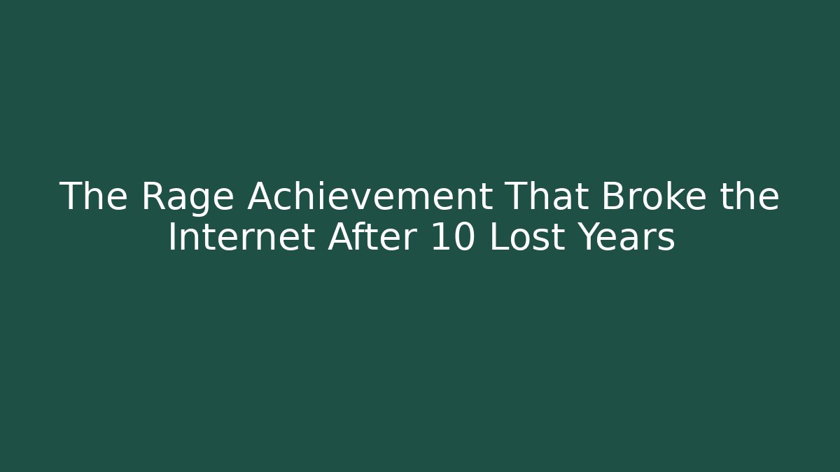The Rage Achievement That Broke the Internet After 10 Lost Years