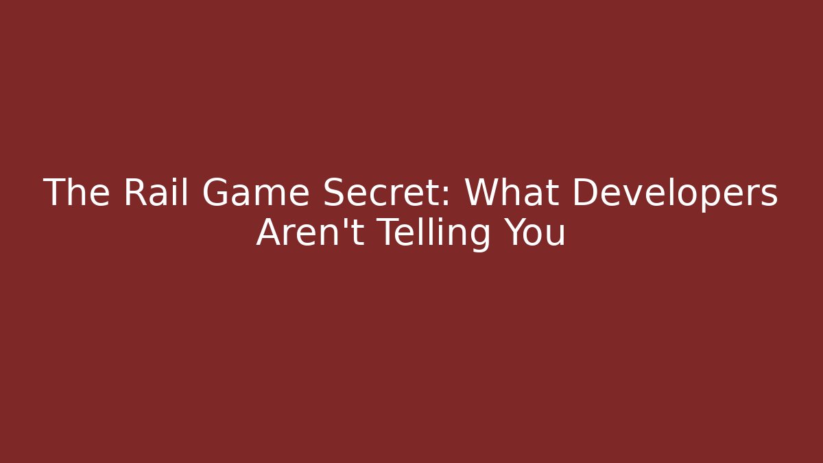 The Rail Game Secret: What Developers Aren't Telling You