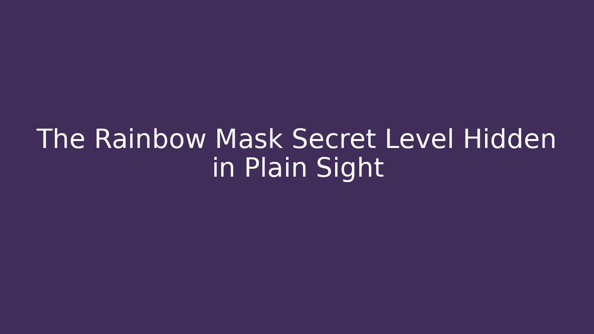 The Rainbow Mask Secret Level Hidden in Plain Sight