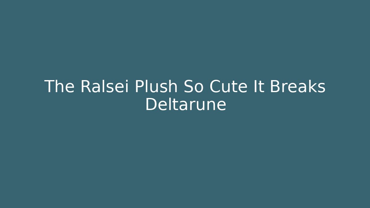 The Ralsei Plush So Cute It Breaks Deltarune