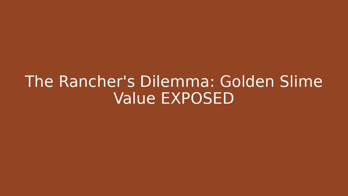 The Rancher's Dilemma: Golden Slime Value EXPOSED - Critter Realm