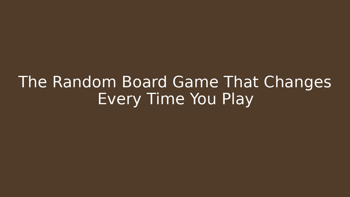 The Random Board Game That Changes Every Time You Play