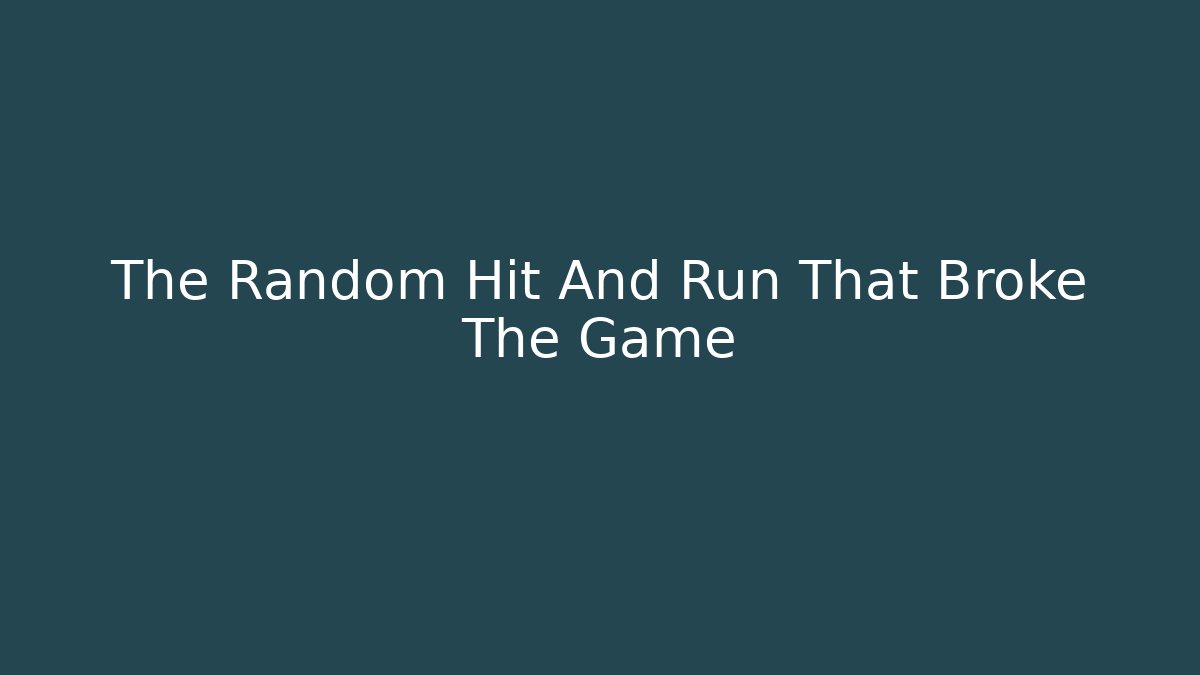 The Random Hit And Run That Broke The Game