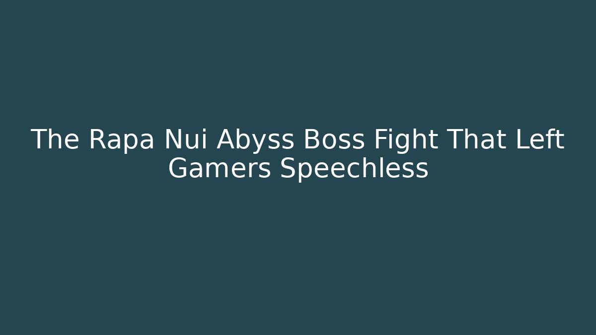 The Rapa Nui Abyss Boss Fight That Left Gamers Speechless