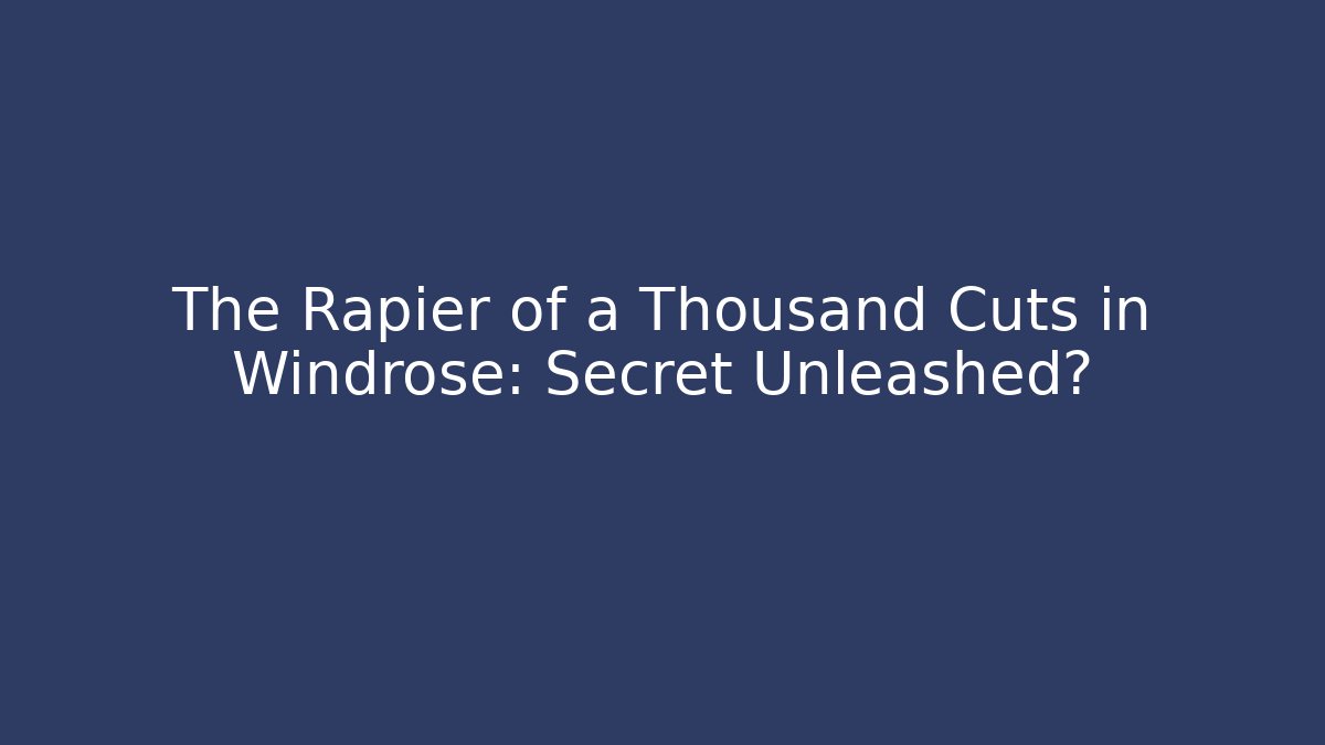 The Rapier of a Thousand Cuts in Windrose: Secret Unleashed?