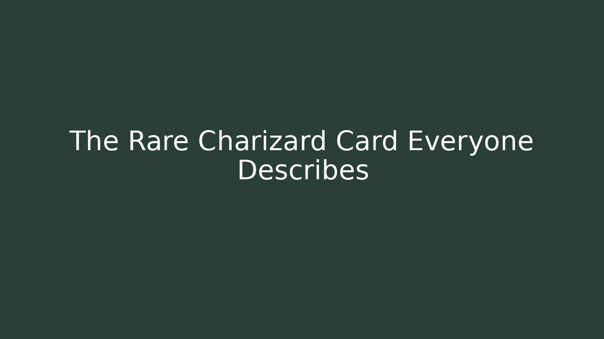 The Rare Charizard Card Everyone Describes