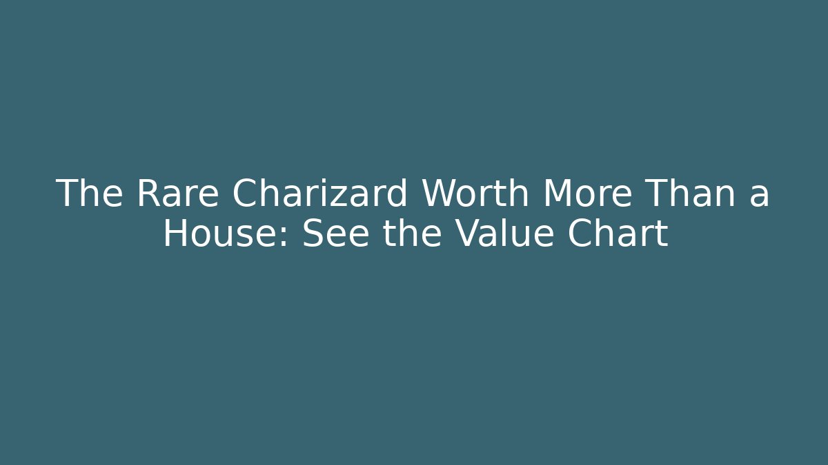The Rare Charizard Worth More Than a House: See the Value Chart
