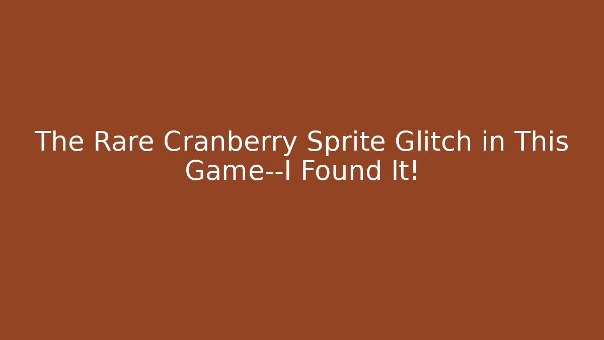 The Rare Cranberry Sprite Glitch in This Game—I Found It! - Critter Realm