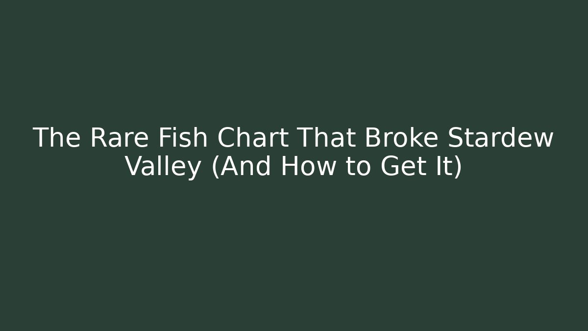 The Rare Fish Chart That Broke Stardew Valley (And How to Get It)