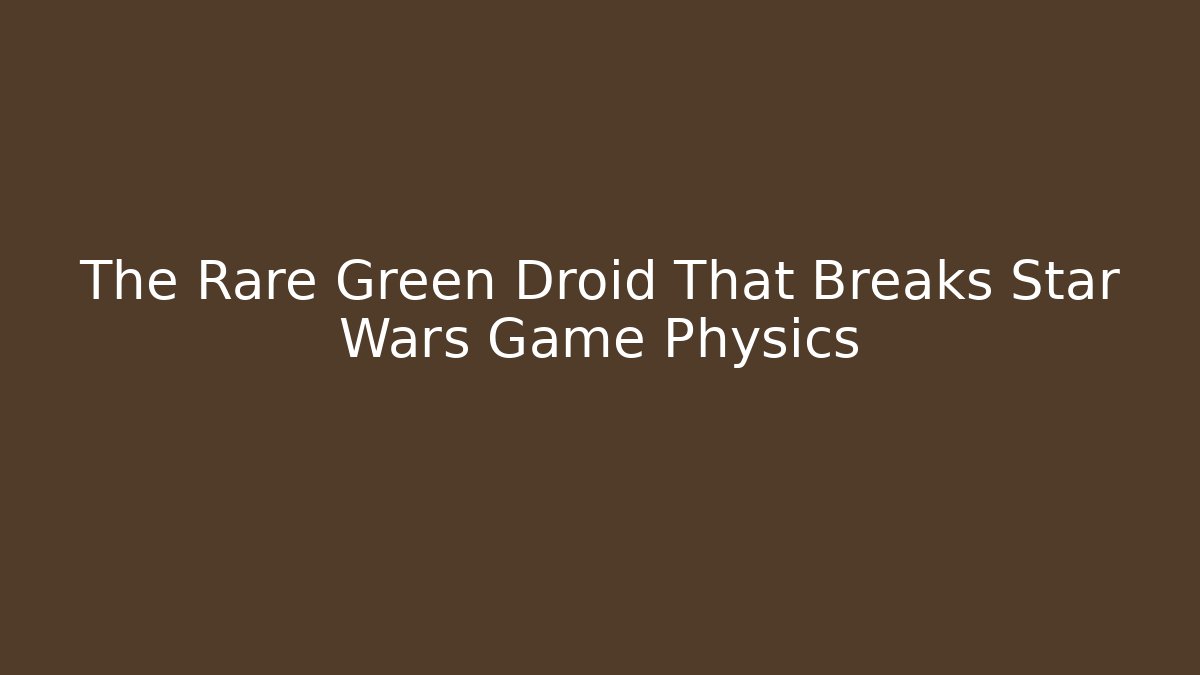 The Rare Green Droid That Breaks Star Wars Game Physics
