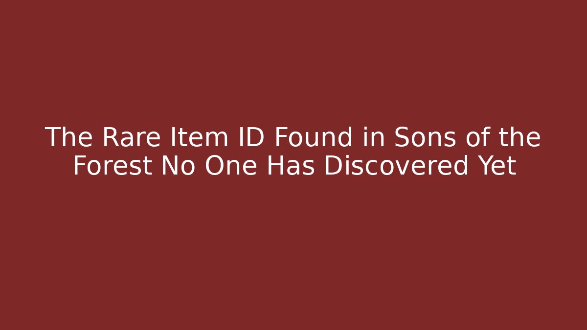 The Rare Item ID Found in Sons of the Forest No One Has Discovered Yet - Critter Realm