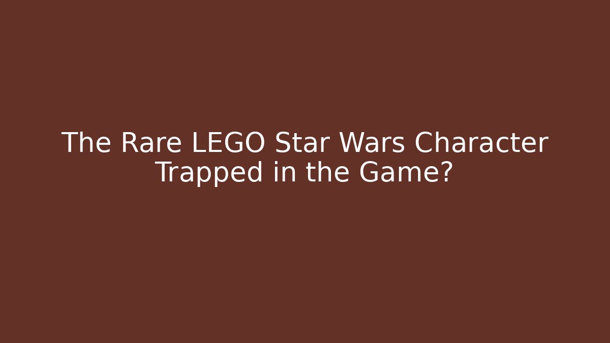 The Rare LEGO Star Wars Character Trapped in the Game?