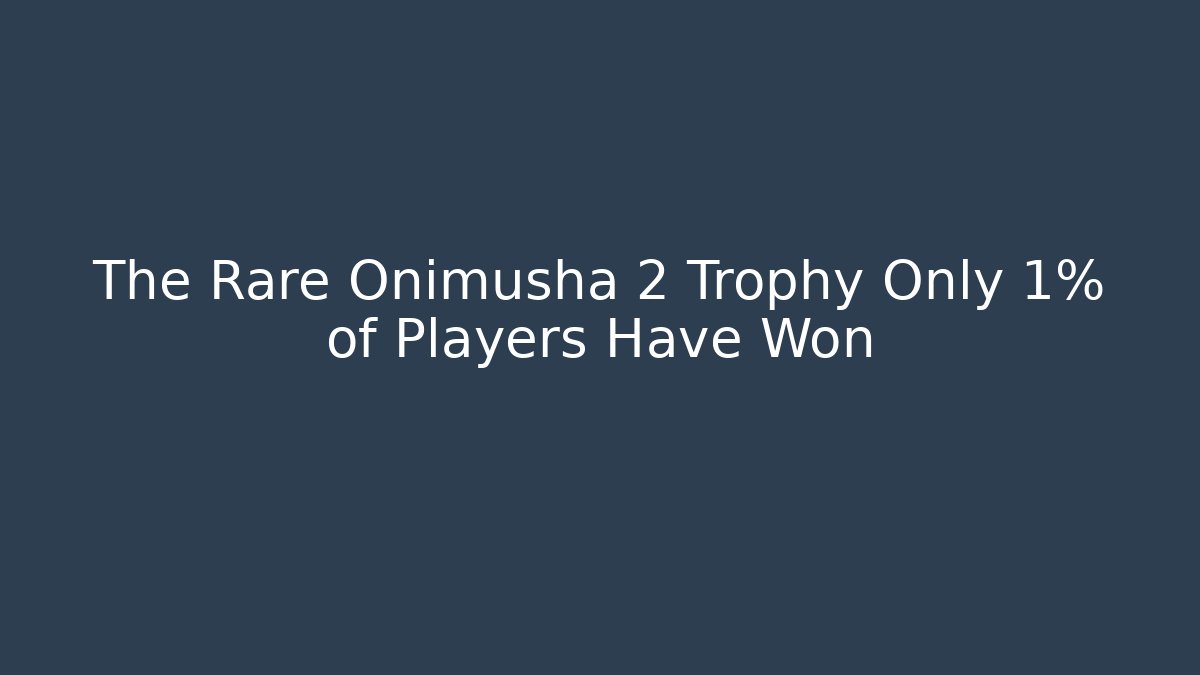 The Rare Onimusha 2 Trophy Only 1% of Players Have Won