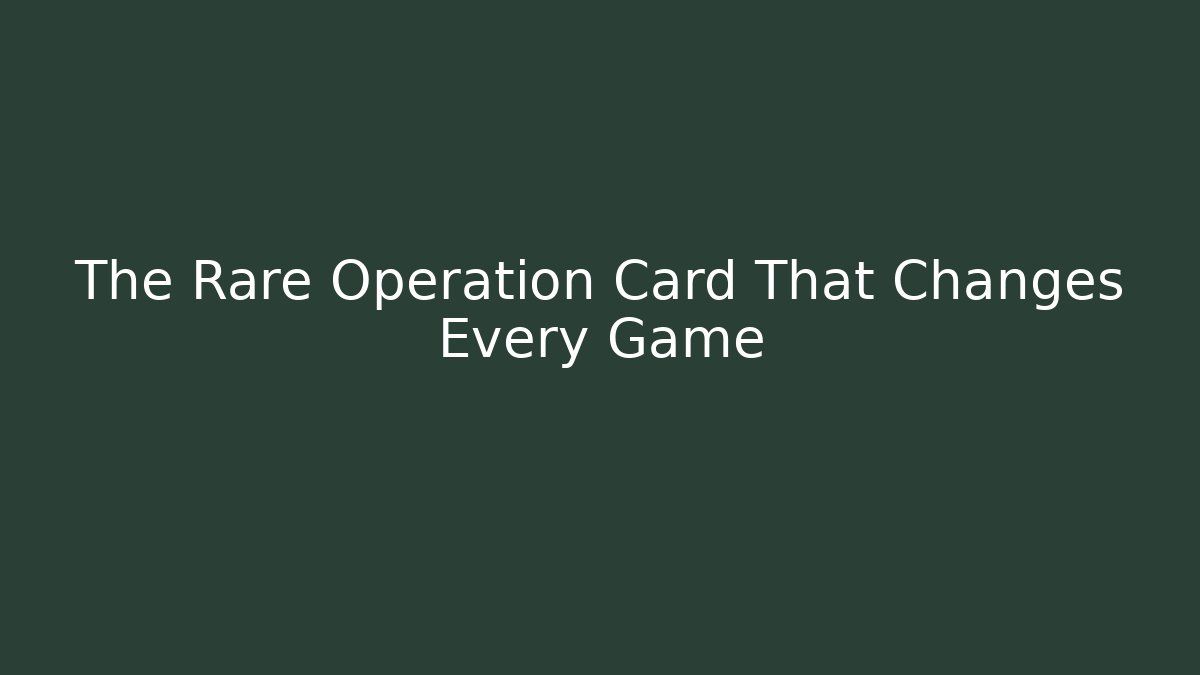 The Rare Operation Card That Changes Every Game