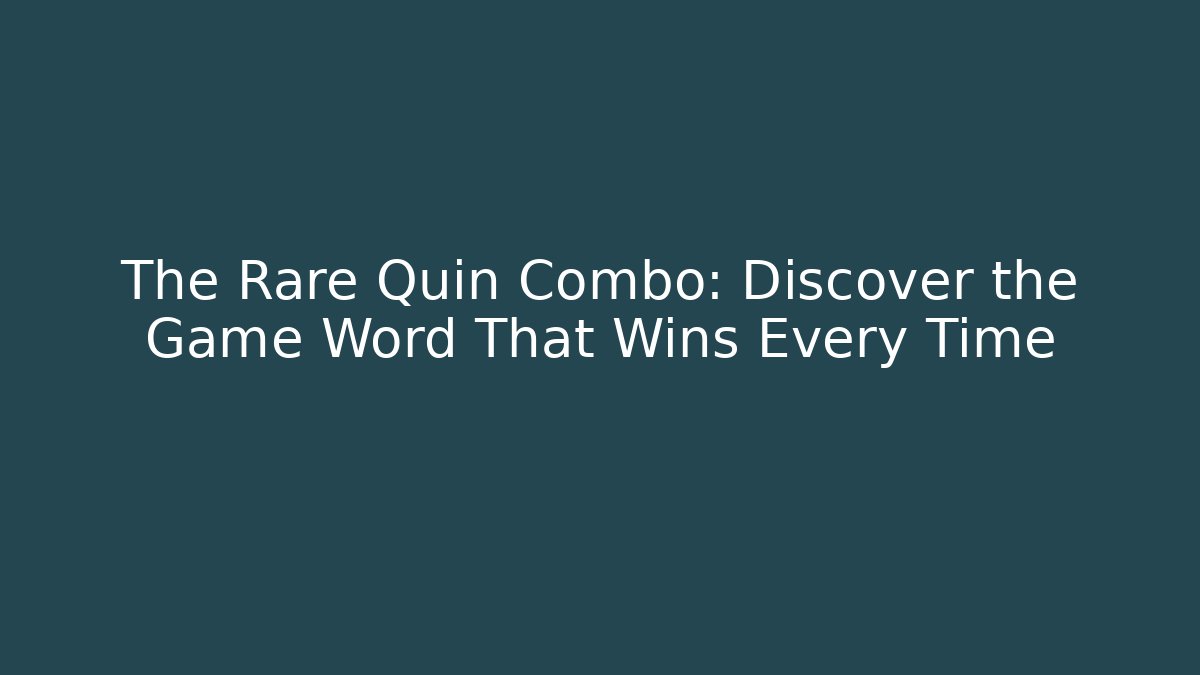 The Rare Quin Combo: Discover the Game Word That Wins Every Time