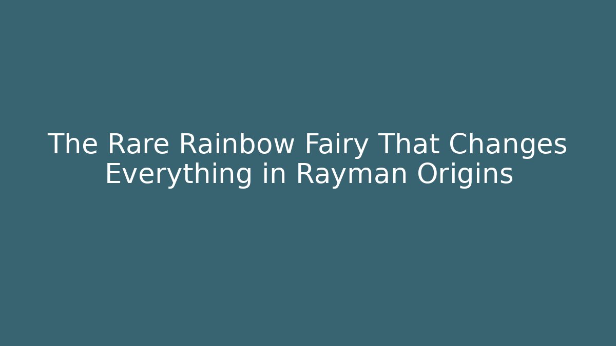 The Rare Rainbow Fairy That Changes Everything in Rayman Origins