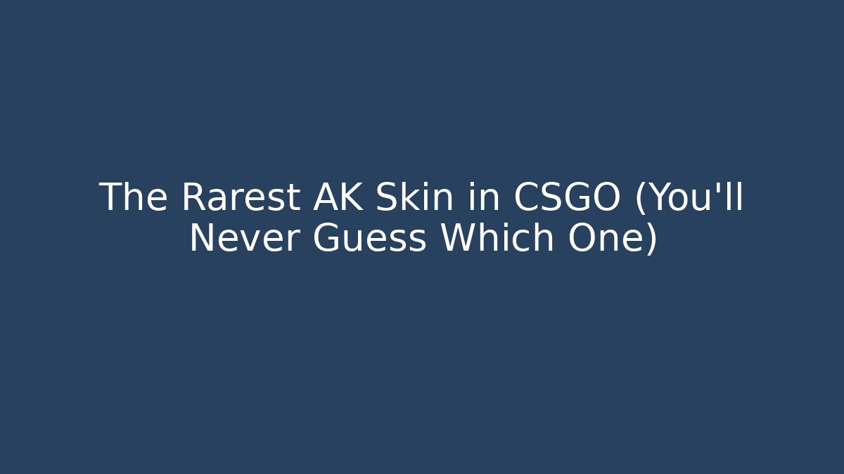 The Rarest AK Skin in CSGO (You'll Never Guess Which One)