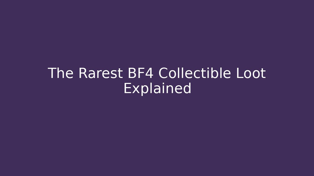 The Rarest BF4 Collectible Loot Explained