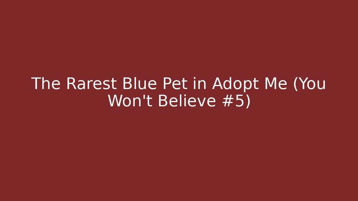 The Rarest Blue Pet in Adopt Me (You Won't Believe #5)