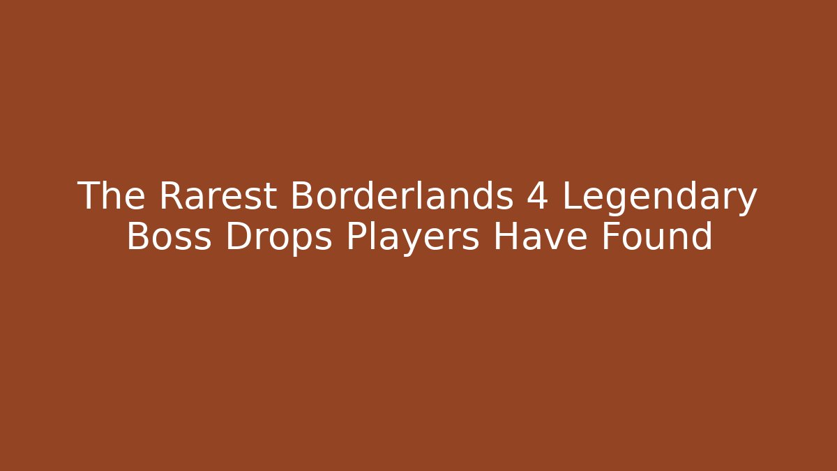 The Rarest Borderlands 4 Legendary Boss Drops Players Have Found