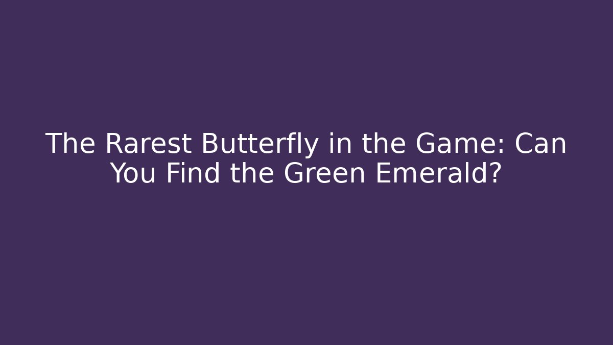 The Rarest Butterfly in the Game: Can You Find the Green Emerald? - Critter Realm