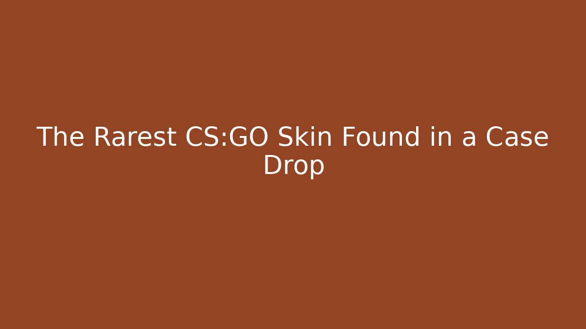 The Rarest CS:GO Skin Found in a Case Drop